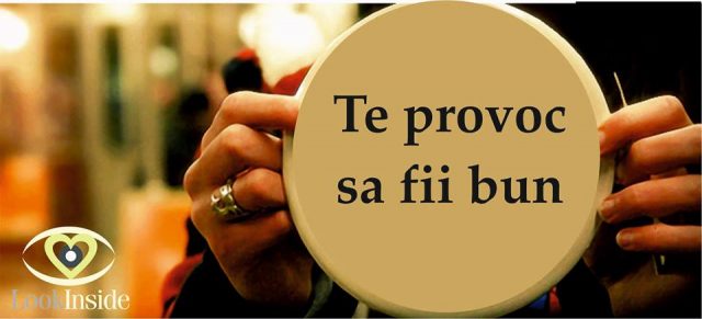 te provoc sa fii bun